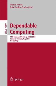 Paperback Dependable Computing: 14th European Workshop, Ewdc 2013, Coimbra, Portugal, May 15-16, 2013, Proceedings Book
