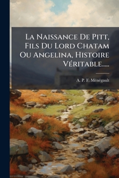Paperback La Naissance De Pitt, Fils Du Lord Chatam Ou Angelina, Histoire Véritable..... [French] Book