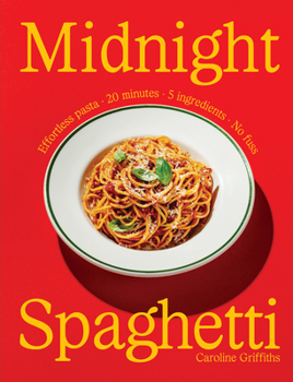 Hardcover Midnight Spaghetti: Effortless Pasta Â- 20 Minutes Â- 5 Ingredients Â- No Fuss Book