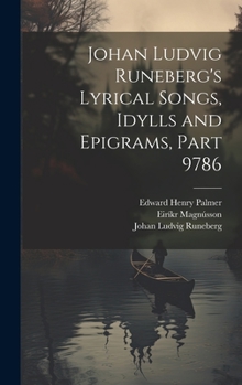 Hardcover Johan Ludvig Runeberg's Lyrical Songs, Idylls and Epigrams, Part 9786 Book