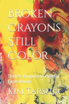 Paperback Broken Crayons Still Color: There's Purpose In Painful Experiences Book