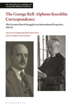 Hardcover The George Bell-Alphons Koechlin Correspondence: The German Church Struggle in an International Perspective, 1933-1954 Book