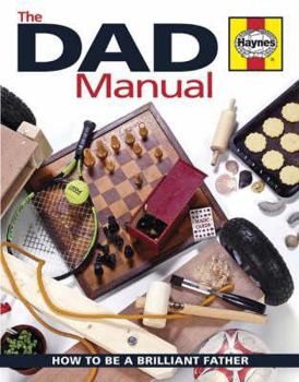Hardcover The Dad Manual: How to Be a Brilliant Father Book