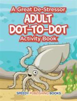 Paperback A Great De-Stressor -- Adult Dot-to-Dot Activity Book