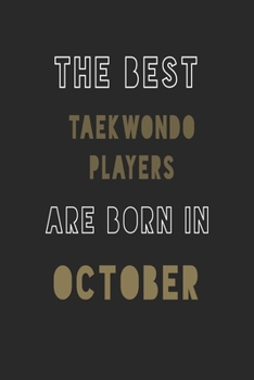 The Best taekwondo players are Born in October journal: 6*9 Lined Diary Notebook, Journal or Planner and Gift with 120 pages