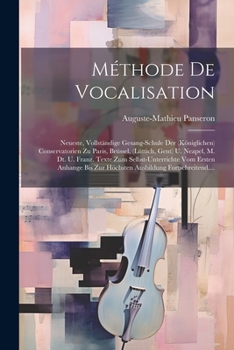 Paperback Méthode De Vocalisation: Neueste, Vollständige Gesang-schule Der (königlichen) Conservatorien Zu Paris, Brüssel, (lüttich, Gent) U. Neapel, M. [French] Book