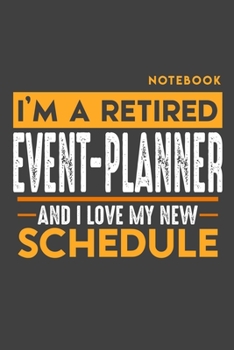 Notebook EVENT PLANNER: I'm a retired EVENT PLANNER and I love my new Schedule - 120 dotgrid Pages - 6" x 9" - Retirement Journal