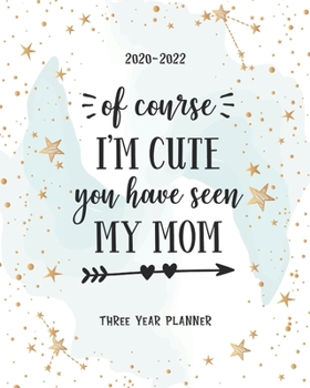 Paperback Of Course I Am Cute You Have Seen My Mom: Three Year Planner Agenda Schedule Organiser 36 Months Federal Holidays (2020-2024) Goal Year Appointment No Book