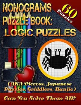 Paperback Nonograms Puzzle Book: Logic Puzzles (AKA Picross, Japanese Puzzles, Griddlers, Hanjie). 60 Puzzles.: Pic-a-Pix Logic Puzzles For Experienced Book