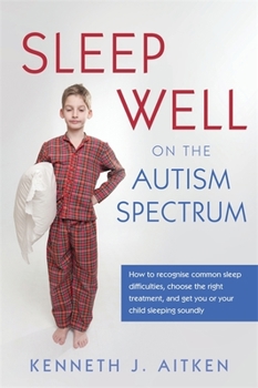 Paperback Sleep Well on the Autism Spectrum: How to Recognise Common Sleep Difficulties, Choose the Right Treatment, and Get You or Your Child Sleeping Soundly Book