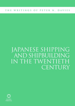 Paperback Japanese Shipping and Shipbuilding in the Twentieth Century: The Writings of Peter N. Davies Book