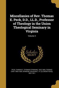 Paperback Miscellanies of Rev. Thomas E. Peck, D.D., LL.D., Professor of Theology in the Union Theological Seminary in Virginia; Volume 3 Book