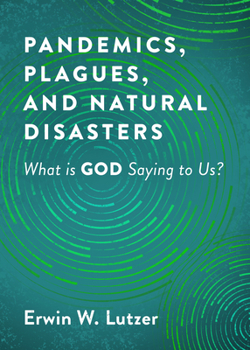 Paperback Pandemics, Plagues, and Natural Disasters: What Is God Saying to Us? Book