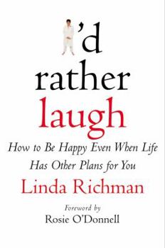 Hardcover I'd Rather Laugh: How to Be Happy Even When Life Has Other Plans for You Book