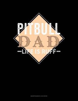 Paperback Pitbull Dad Life Is Ruff: Maintenance Log Book