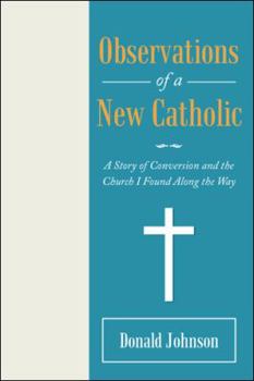 Hardcover Observations of a New Catholic: A Story of Conversion and the Church I Found Along the Way Book