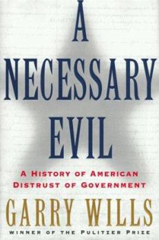 Hardcover A Necessary Evil: A History of American Distrust of Government Book