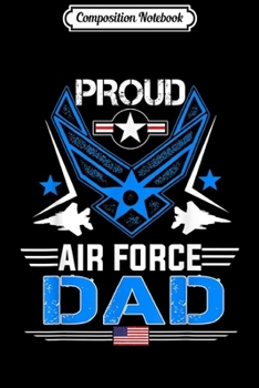 Composition Notebook: Proud Air Force Dad Gifts- Veteran Pride  Journal/Notebook Blank Lined Ruled 6x9 100 Pages