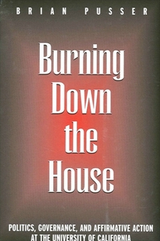 Paperback Burning Down the House: Politics, Governance, and Affirmative Action at the University of California Book