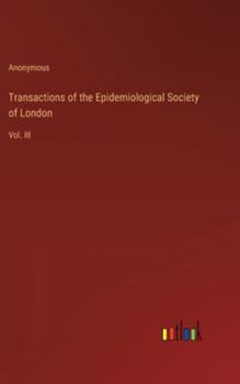 Transactions of the Epidemiological Society of London: Vol. III