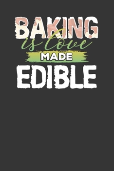 Paperback Baking Is Love Made Edible: Baking Cookbook - Blank Recipe Journal For Family Recipes Book