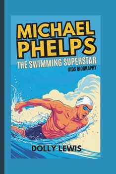 Paperback Michael Phelps: The Swimming Superstar (Kids Biography) Book
