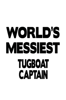 Paperback World's Messiest Tugboat Captain: Unique Tugboat Captain Notebook, Journal Gift, Diary, Doodle Gift or Notebook - 6 x 9 Compact Size- 109 Blank Lined Book