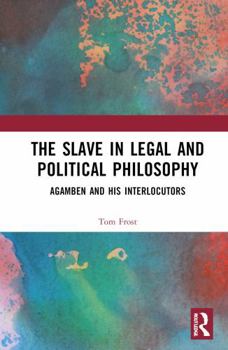 Hardcover The Slave in Legal and Political Philosophy: Agamben and His Interlocutors Book