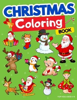 Paperback Christmas Coloring Book for Kids Ages 4-12: Fun Children's Christmas Gift or Present for Toddlers & Kids. Xmas Books for Toddlers. Christmas Coloring Book