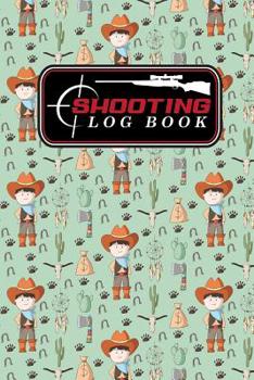 Shooting Log Book: Shooter Logbook, Shooters Notebook, Shooting Notebook, Shot Recording with Target Diagrams, Cute Cowboys Cover