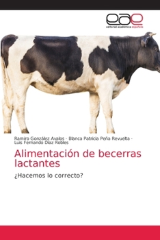 Alimentación de becerras lactantes: ¿Hacemos lo correcto?