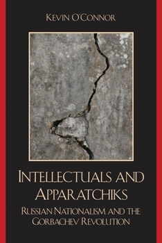 Paperback Intellectuals and Apparatchiks: Russian Nationalism and the Gorbachev Revolution Book