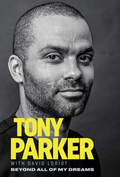 Paperback Tony Parker: Beyond All of My Dreams Book