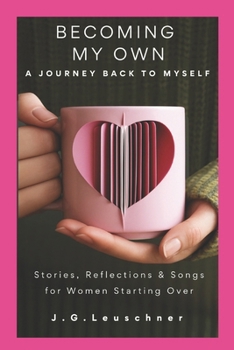 BECOMING MY OWN: A Journey Back to Myself Stories, Reflections & Songs for Women 44+