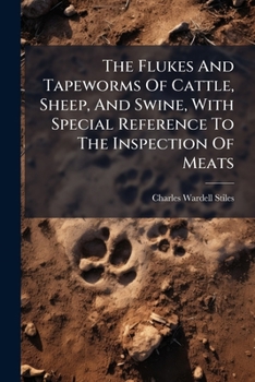 The Flukes And Tapeworms Of Cattle, Sheep, And Swine, With Special Reference To The Inspection Of Meats