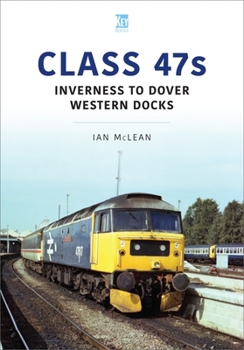 Paperback Class 47s: Inverness to Dover Western Docks Book