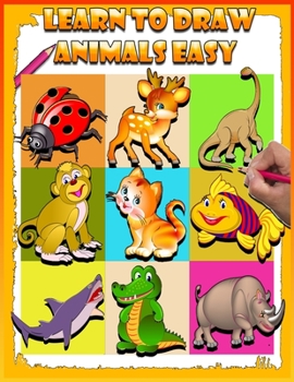 Paperback Learn To Draw Animals Easy: learn to draw animals easy step-by-step drawing guide How to Draw Books for Kids How to Draw Animals Book