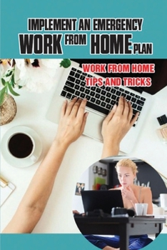 Paperback Implement An Emergency Work From Home plan: Work From Home Tips And Tricks: Guide To Implement Work From Home Book