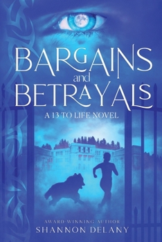 Bargains and Betrayals: A 13 to Life Novel (The 13 TO LIFE Series)