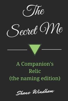 Paperback The Secret Me: A Companion's Relic (the Naming Edition) Book