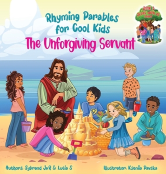 Hardcover The Unforgiving Servant (Rhyming Parables For Cool Kids) Book 3 - Forgive and Free Yourself!: Rhyming Parables For Cool Kids Book