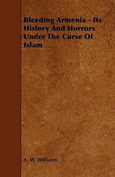Paperback Bleeding Armenia - Its History and Horrors Under the Curse of Islam Book