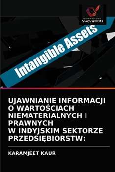 Paperback Ujawnianie Informacji O Warto&#346;ciach Niematerialnych I Prawnych W Indyjskim Sektorze Przedsi&#280;biorstw [Polish] Book