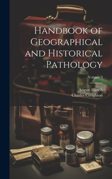 Hardcover Handbook of Geographical and Historical Pathology; Volume 3 Book