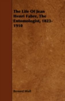 Paperback The Life of Jean Henri Fabre, the Entomologist, 1823-1910 Book
