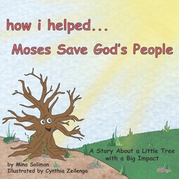 Paperback How I Helped...Moses Save God's People: A Story About a Little Tree with a Big Impact Book