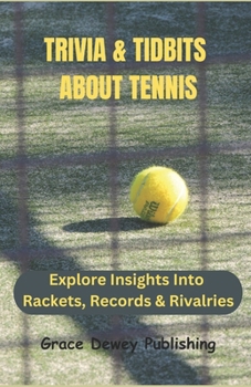 Paperback Trivia & Tidbits About Tennis: Explore Insights Into Rackets, Records & Rivalries Book