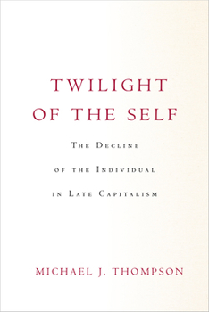 Paperback Twilight of the Self: The Decline of the Individual in Late Capitalism Book