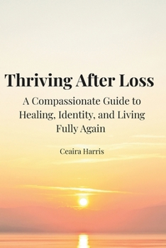 Paperback Thriving After Loss: A Compassionate Guide to Healing, Identity, and Living Fully Again Book