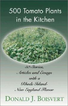 500 Tomato Plants in the Kitchen: 50 Stories, Articles and Essays with a Rhode Island-New England Flavor